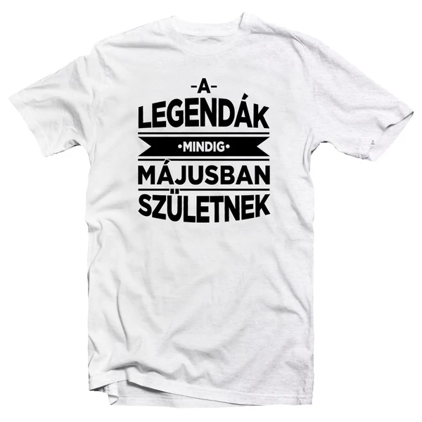 A Legendák Mindig Májusban Születnek Szülinapi Póló