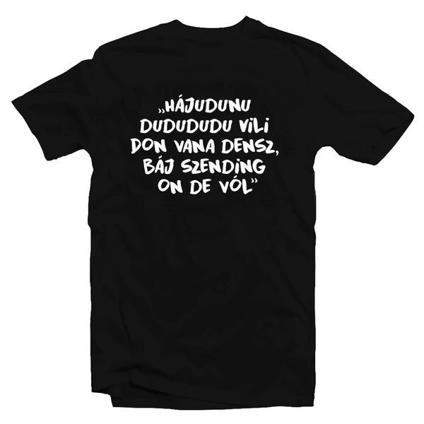 Hájudunu dudududu Vili Don vana densz' Vicces Ajándék Póló