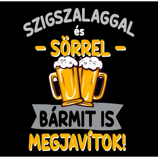 Szigszalaggal és Sörrel Bármit Megjavítok Vicces Ajándék Póló 2